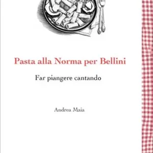 Compra Adesso Pasta alla Norma per Bellini. Far piangere cantando