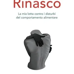 Miglior Prezzo Rinasco. La mia lotta contro i disturbi del comportamento alimentare