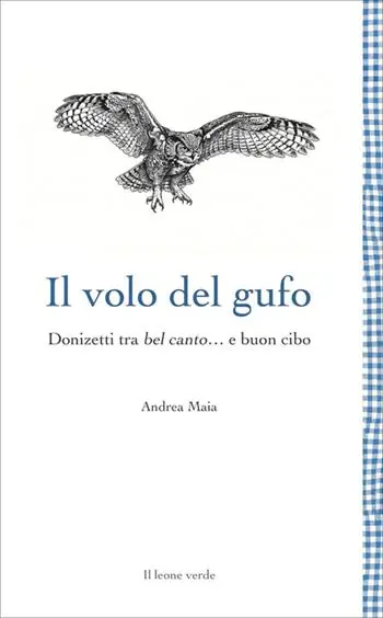 Subito Disponibile Il volo del gufo. Donizetti tra belcanto... e buon cibo. Nuova ediz.