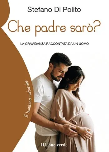 Che padre sarò? La gravidanza raccontata da un uomo Occasione Imperdibile