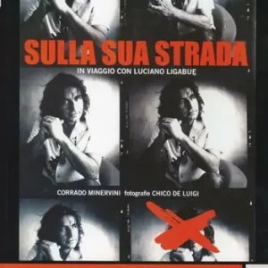 Non Perdere Sulla sua strada. In viaggio con Luciano Ligabue. Ediz. illustrata