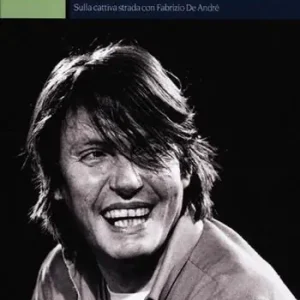 Smisurate preghiere. Sulla cattiva strada con Fabrizio De André Soddisfatti O Rimborsati