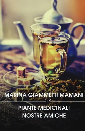 Piante medicinali nostre amiche. Manuale di preparati di piante nazionali ed esotiche Subito Disponibile