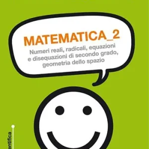Matematica. Numeri reali, radicali, equazioni e disequazioni di secondo grado, geometria dello spazio. Vol. 2 Pagamento Sicuro