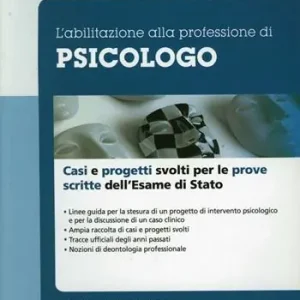 L‘ abilitazione alla professione di psicologo. Casi clinici e progetti svolti per le prove scritte dell‘esame di Stato Ultima Occasione