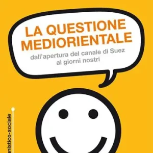 La questione mediorientale. Dall‘apertura del canale di Suez ai giorni nostri Miglior Prezzo