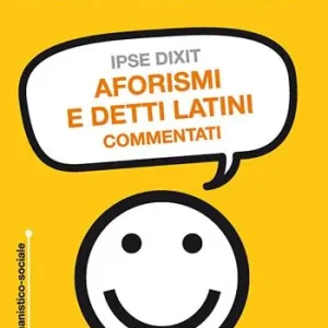 Affare Ipse dixit. Aforismi e detti latini commentati