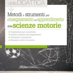 Metodi e strumenti per l‘insegnamento e l‘apprendimento delle scienze motorie. I quaderni della didattica Must-Have