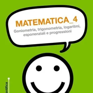 Novità Matematica. Vol. 4 Goniometria, trigonometria, logaritmi, esponenziali e progressioni.