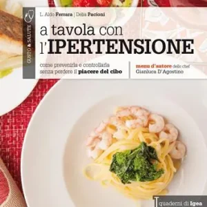 Prezzo Conveniente A tavola con l‘ipertensione. Come prevenirla e controllarla senza perdere il piacere del cibo