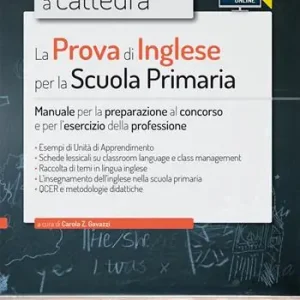 Il nuovo concorso a cattedra. La prova di inglese per la scuola primaria. Manuale per la preparazione al concorso e per l‘esercizio.. Con espansione online Esclusivo