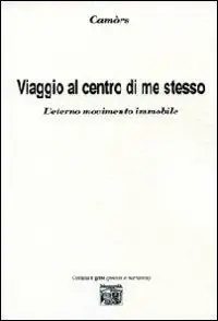 Non Perdere Viaggio al centro di me stesso. L‘eterno movimento immobile