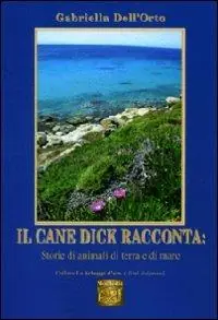 Il cane Dick racconta. Storie di animali di terra e di mare Promozione