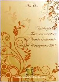 Direttamente Dal Produttore Antologia del Premio letterario città di Melegnano 2011