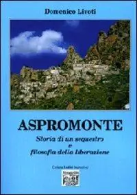 Aspromonte. Storia di un sequestro e filosofia della liberazione Nuova Collezione