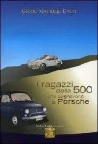 I ragazzi della 500 che sognavano la Porsche Non Perdere