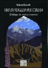 Ero in viaggio per l‘India. (Dialogo tra mente e natura) Spedito Oggi