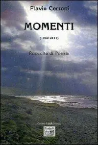 Momenti (1962-2012). Raccolta di poesie Soddisfatti O Rimborsati