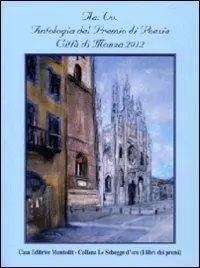 Antologia del Premio letterario città di Monza 2012 Nuovo Arrivo