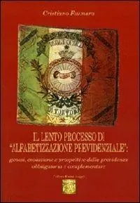 Il lento processo di «alfabetizzazione previdenziale» genesi, evoluzione e prospettive della previdenza obbligatoria e complementare Offerta Lampo