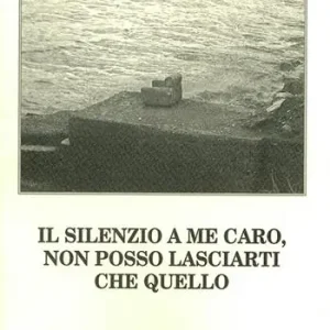 Nuova Collezione Il silenzio a me caro, non posso lasciarti che quello