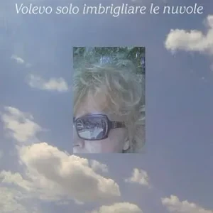 Di Tendenza Volevo solo imbrigliare le nuvole