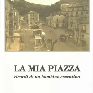 La mia piazza. Ricordi di un bambino cosentino Saldi
