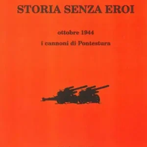 Storia senza eroi. Ottobre 1944 i cannoni di Pontestura Novità