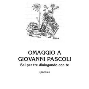 Professionale Omaggio a Giovanni Pascoli. Sei per tre dialogando con te