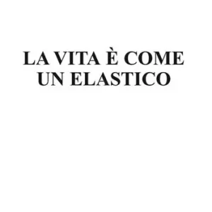 La vita è come un elastico Nuova Collezione