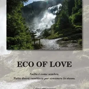 Eco of love. Nulla è come sembra. Tutto dovrà cambiare per rimanere lo stesso Novità