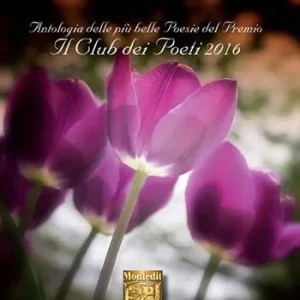 Antologia del Premio di poesia Il club dei poeti 2016 Più Venduto
