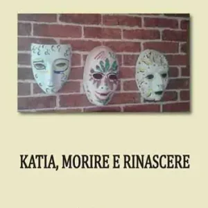 Katia, morire e rinascere Novità