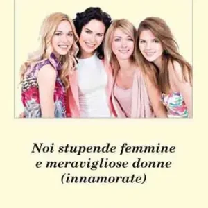 Noi stupende femmine e meravigliose donne (innamorate) Offerta