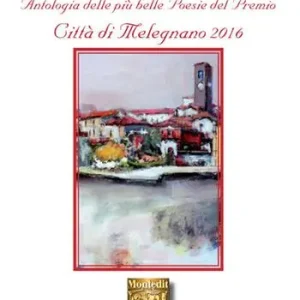 Prezzo Conveniente Antologia delle più belle poesie del Premio Città di Melegnano 2016