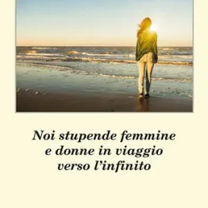 Noi stupende femmine e donne in viaggio verso l‘infinito Promozione