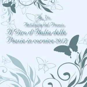 Antologia del Premio Il giro d‘Italia delle poesie in cornice 2017 Quantità Limitata