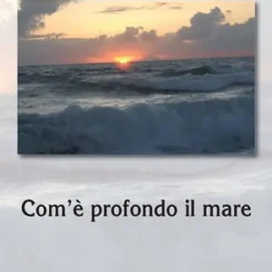 Nuovo Arrivo Com‘è profondo il mare