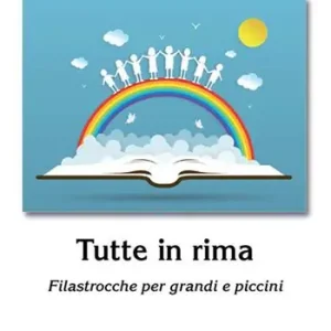 Tutte in rima. Filastrocche per grandi e piccini Quantità Limitata