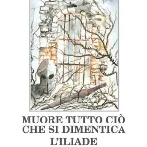 Muore tutto ciò che si dimentica. L‘Iliade Direttamente Dal Produttore