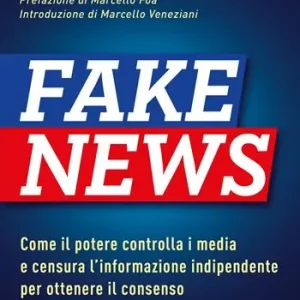 Nuova Collezione Fake news 4D. Come il potere controlla i media e censura l‘informazione indipendente per ottenere il consenso. Ediz. ampliata