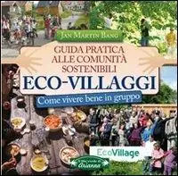 Eco-villaggi. Guida pratica alle comunità sostenibili Super Prezzo
