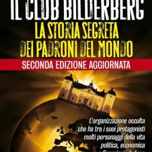 Offerta Limitata Il club Bilderberg. La storia segreta dei padroni del mondo