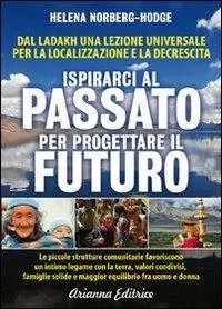 Nuovo Arrivo Ispirarci al Passato per Progettare il Futuro. Dal Ladakh una lezione universale per la localizzazione e la decrescita
