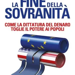 Offerta Lampo La fine della sovranità. La dittatura del denaro che toglie il potere ai popoli