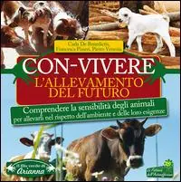 Economico Con-vivere. L‘allevamento del futuro. Comprendere la sensibilità degli animali per allevarli nel rispetto dell‘ambiente e delle loro esigenze
