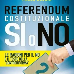 Referendum costituzionale. Sì o no. Le ragioni per il no e il testo della «controriforma» Offerta Lampo