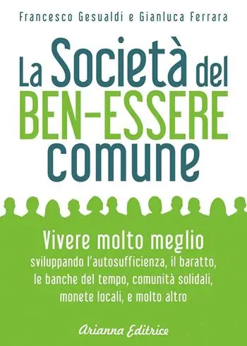 La società del benessere comune. Rivoluzione personale e cambiamento sociale per vivere molto meglio senza consumare sempre di più Più Venduto