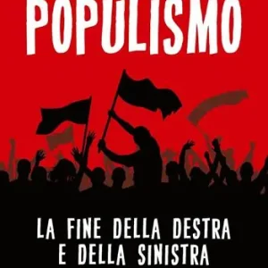 Offerta Limitata Populismo. La fine della destra e della sinistra