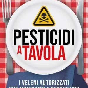 Soddisfatti O Rimborsati Pesticidi a tavola. I veleni autorizzati che mangiamo e respiriamo